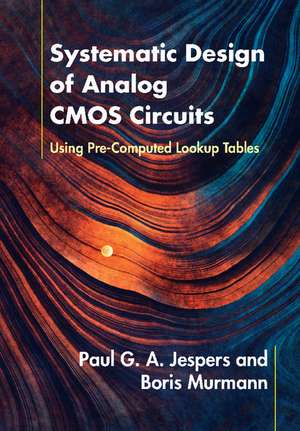 Systematic Design of Analog CMOS Circuits: Using Pre-Computed Lookup Tables de Paul G. A. Jespers