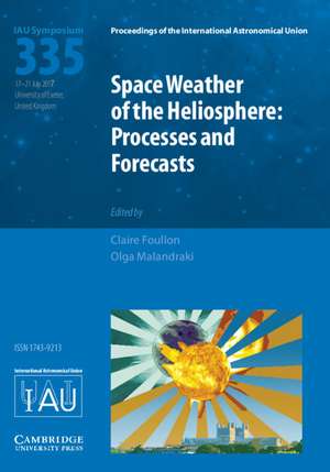 Space Weather of the Heliosphere (IAU S335): Processes and Forecasts de Claire Foullon