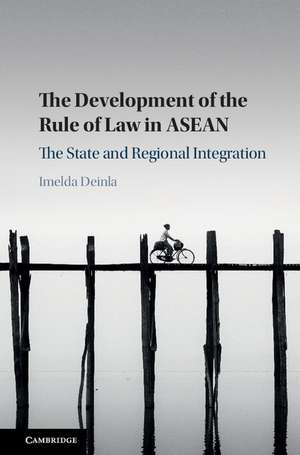 The Development of the Rule of Law in ASEAN: The State and Regional Integration de Imelda Deinla