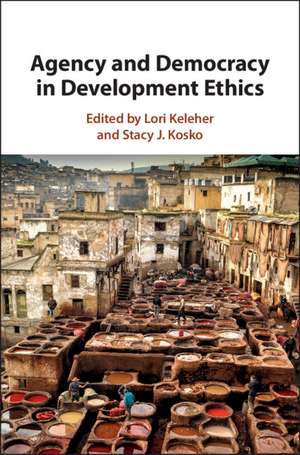 Agency and Democracy in Development Ethics de Lori Keleher