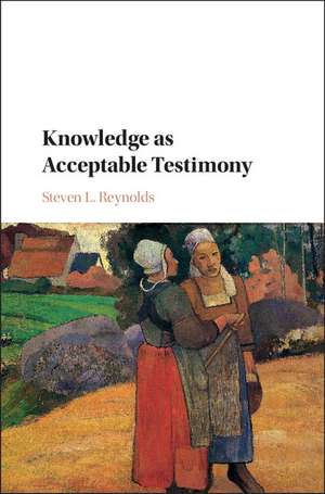 Knowledge as Acceptable Testimony de Steven L Reynolds