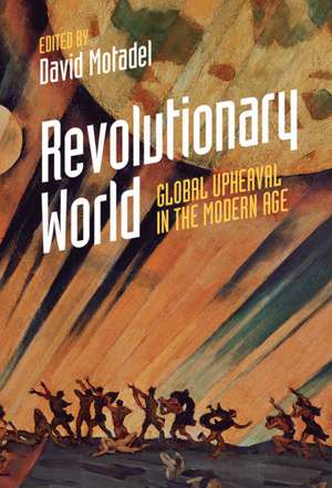 Revolutionary World: Global Upheaval in the Modern Age de David Motadel