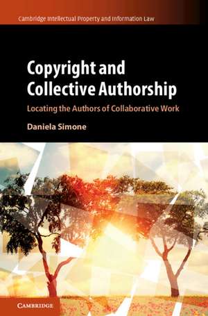 Copyright and Collective Authorship: Locating the Authors of Collaborative Work de Daniela Simone