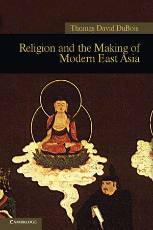 Religion and the Making of Modern East Asia de Thomas David DuBois