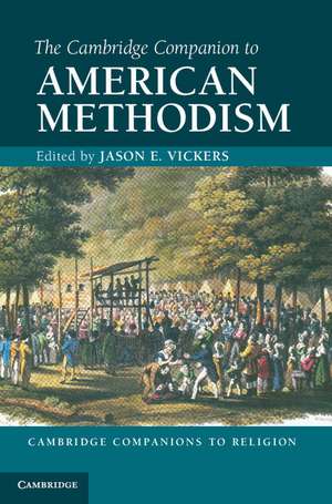 The Cambridge Companion to American Methodism de Jason E. Vickers