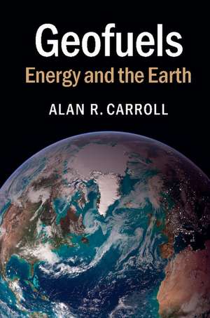 Geofuels: Energy and the Earth de Alan R. Carroll