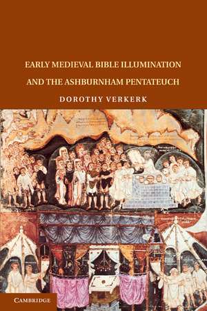 Early Medieval Bible Illumination and the Ashburnham Pentateuch de Dorothy Verkerk