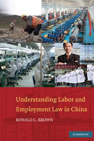 Understanding Labor and Employment Law in China de Ronald C. Brown