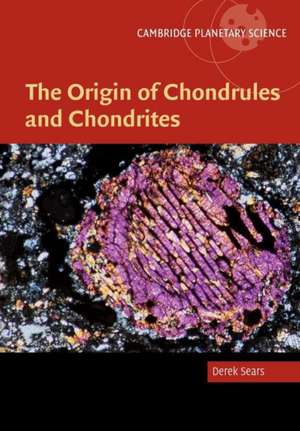 The Origin of Chondrules and Chondrites de Derek W. G. Sears