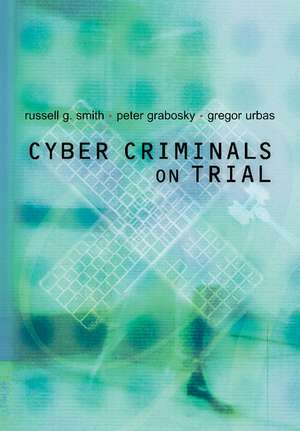 Cyber Criminals on Trial de Russell G. Smith