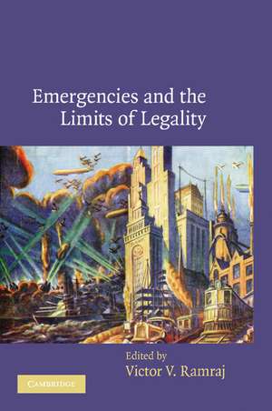 Emergencies and the Limits of Legality de Victor V. Ramraj