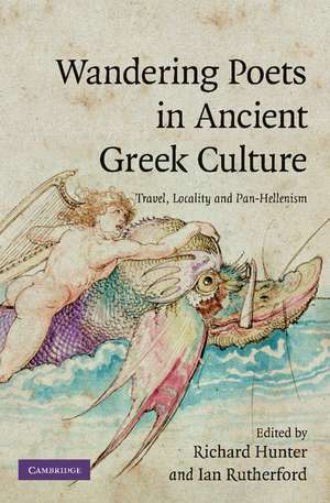 Wandering Poets in Ancient Greek Culture: Travel, Locality and Pan-Hellenism de Richard Hunter