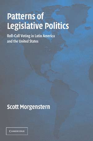 Patterns of Legislative Politics: Roll-Call Voting in Latin America and the United States de Scott Morgenstern