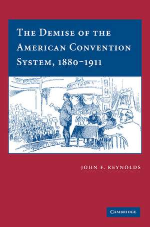 The Demise of the American Convention System, 1880–1911 de John F. Reynolds