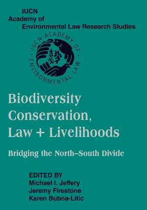 Biodiversity Conservation, Law and Livelihoods: Bridging the North-South Divide: IUCN Academy of Environmental Law Research Studies de Michael I. Jeffery