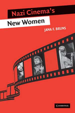 Nazi Cinema's New Women de Jana F. Bruns