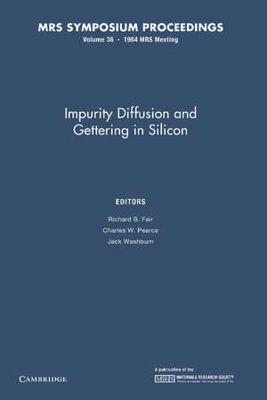 Impurity Diffusion and Gettering in Silicon: Volume 36 de Richard B. Fair