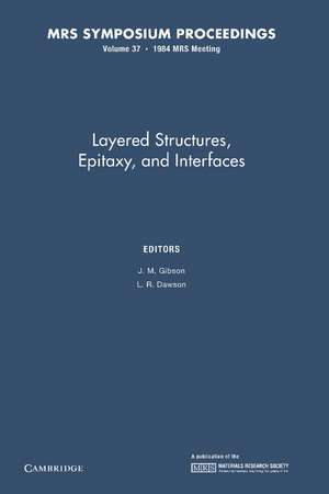 Layered Structures, Epitaxy, and Interfaces: Volume 37 de J. M. Gibson