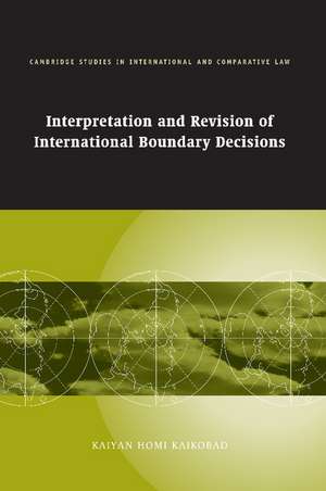 Interpretation and Revision of International Boundary Decisions de Kaiyan Homi Kaikobad