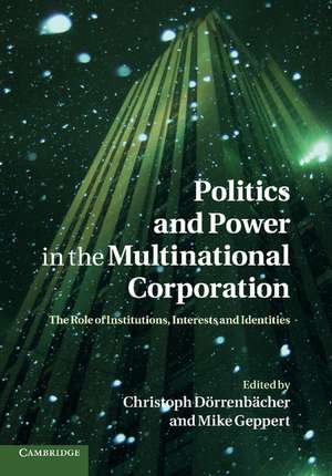 Politics and Power in the Multinational Corporation: The Role of Institutions, Interests and Identities de Christoph Dörrenbächer