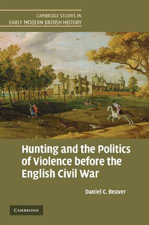 Hunting and the Politics of Violence before the English Civil War de Daniel C. Beaver