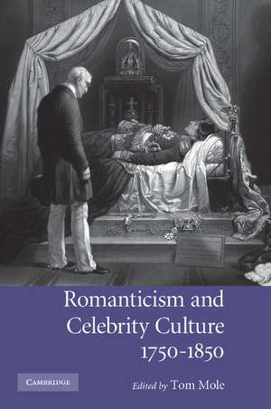 Romanticism and Celebrity Culture, 1750–1850 de Tom Mole