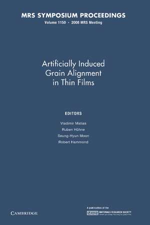 Artificially Induced Grain Alignment in Thin Films: Volume 1150 de Vladimir Matias