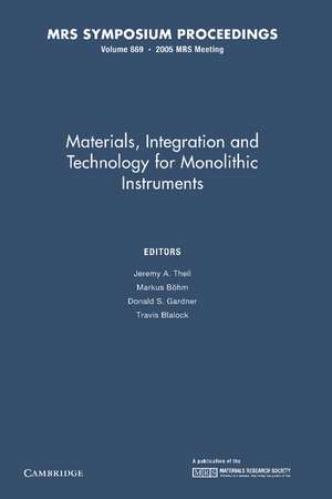 Materials, Integration and Technology for Monolithic Instruments: Volume 869 de Jeremy A. Theil