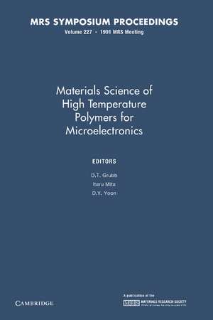 Materials Science of High Temperature Polymers for Microelectronics: Volume 227 de D. T. Grubb