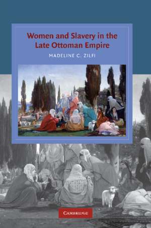 Women and Slavery in the Late Ottoman Empire: The Design of Difference de Madeline Zilfi