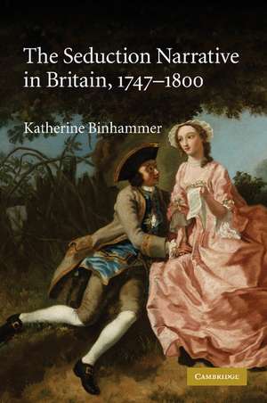 The Seduction Narrative in Britain, 1747–1800 de Katherine Binhammer