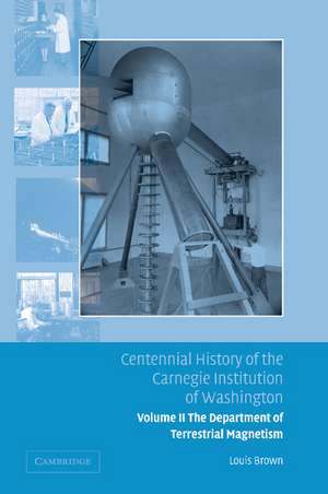 Centennial History of the Carnegie Institution of Washington: Volume 2, The Department of Terrestrial Magnetism de Louis Brown