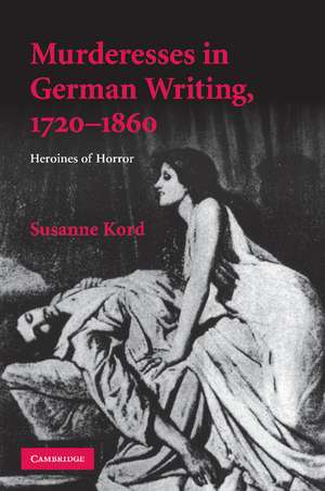 Murderesses in German Writing, 1720–1860: Heroines of Horror de Susanne Kord