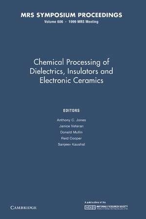 Chemical Processing of Dielectrics, Insulators and Electronic Ceramics: Volume 606 de Anthony C. Jones