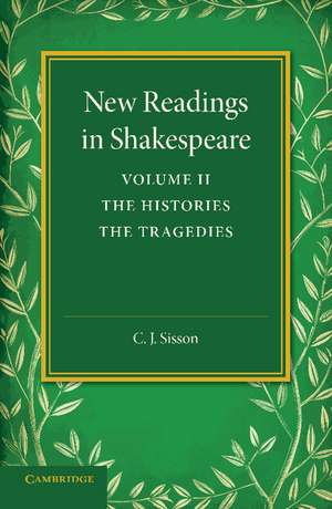 New Readings in Shakespeare: Volume 2, The Histories; The Tragedies de C. J. Sisson