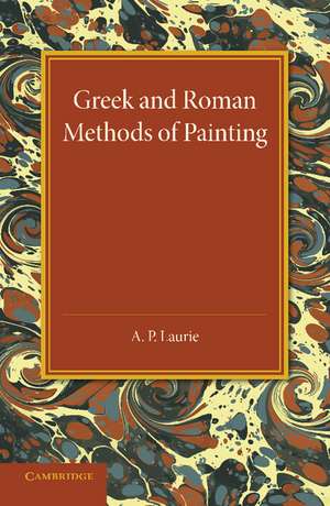 Greek and Roman Methods of Painting: Some Comments on the Statements Made by Pliny and Vitruvius about Wall and Panel Painting de A. P. Laurie