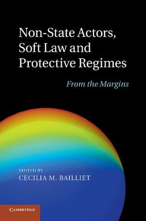 Non-State Actors, Soft Law and Protective Regimes: From the Margins de Cecilia M. Bailliet