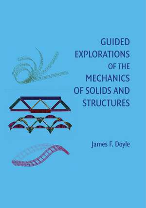 Guided Explorations of the Mechanics of Solids and Structures de James F. Doyle