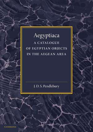 Aegyptiaca: A Catalogue of Egyptian Objects in the Aegean Area de J. D. S. Pendlebury