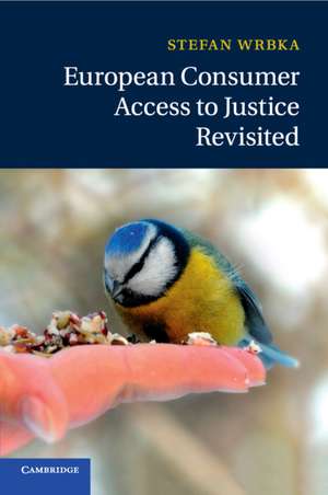 European Consumer Access to Justice Revisited de Stefan Wrbka