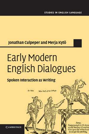 Early Modern English Dialogues: Spoken Interaction as Writing de Jonathan Culpeper