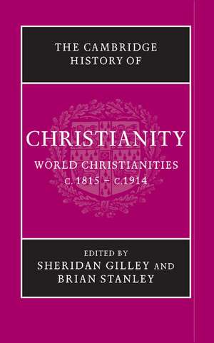 The Cambridge History of Christianity: World Christianities c.1815–c.1914 de Sheridan Gilley