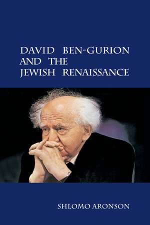 David Ben-Gurion and the Jewish Renaissance de Shlomo Aronson