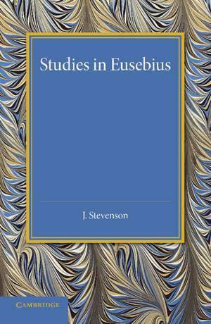 Studies in Eusebius: Thirlwall Prize Essay 1927 de J. Stevenson