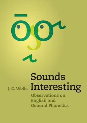 Sounds Interesting: Observations on English and General Phonetics de J. C. Wells