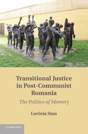 Transitional Justice in Post-Communist Romania: The Politics of Memory de Lavinia Stan