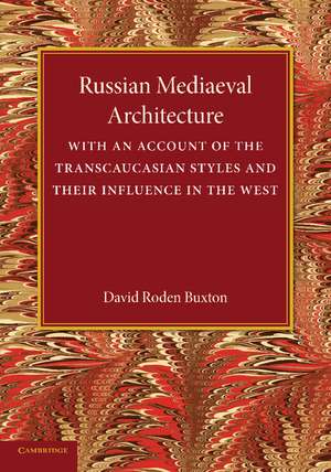 Russian Mediaeval Architecture: With an Account of the Transcaucasian Styles and their Influence in the West de David Roden Buxton