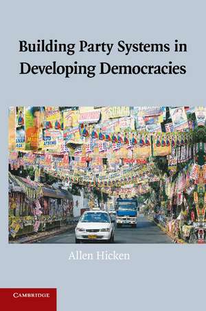 Building Party Systems in Developing Democracies de Allen Hicken