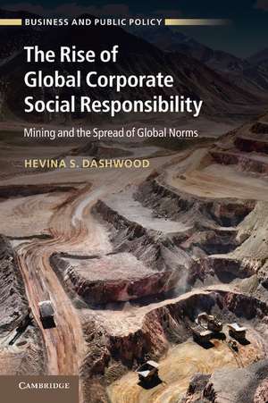 The Rise of Global Corporate Social Responsibility: Mining and the Spread of Global Norms de Hevina S. Dashwood