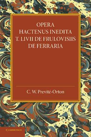 Opera Hactenus Inedita T. Livii de Frulovisiis de Ferraria de C. W. Previté-Orton